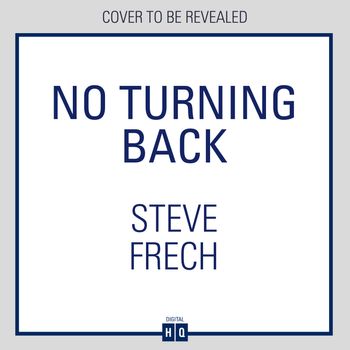 No Turning Back: Unabridged edition - Steve Frech, Read by to be announced