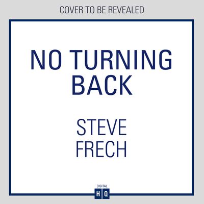 No Turning Back: Unabridged edition - Steve Frech, Read by to be announced