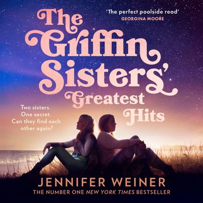 Cover image for The Griffin Sisters' Greatest Hits: Unabridged edition - Jennifer Weiner, Read by Dakota Fanning