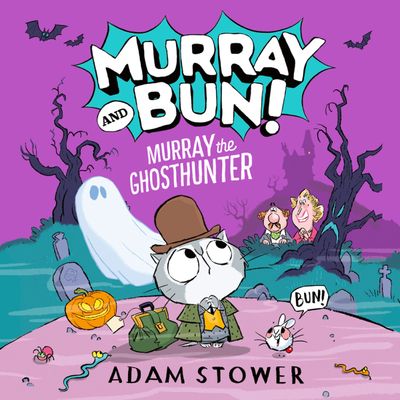 Cover image for Murray and Bun - Murray and Bun (4) – Murray the Ghosthunter: Unabridged edition - Adam Stower, Read by Lizzie Waterworth