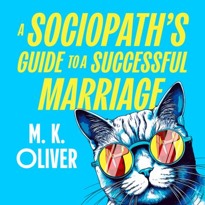 Cover image for A Sociopath’s Guide to a Successful Marriage: Unabridged edition - M. K. Oliver, Reader to be announced