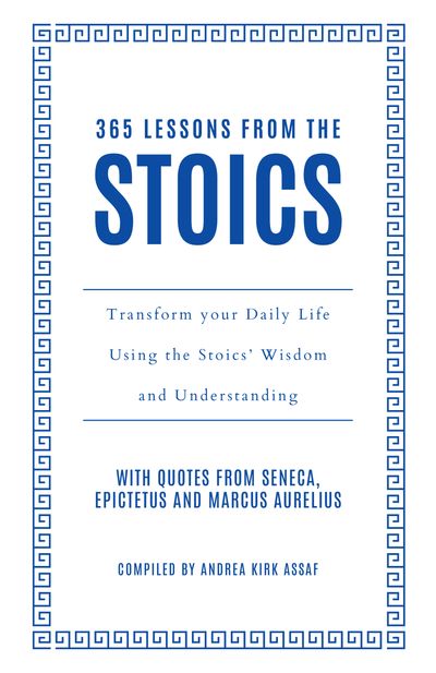 Cover image for 365 Lessons from the Stoics: Transform your daily life using the Stoics’ wisdom and understanding - Andrea Kirk Assaf