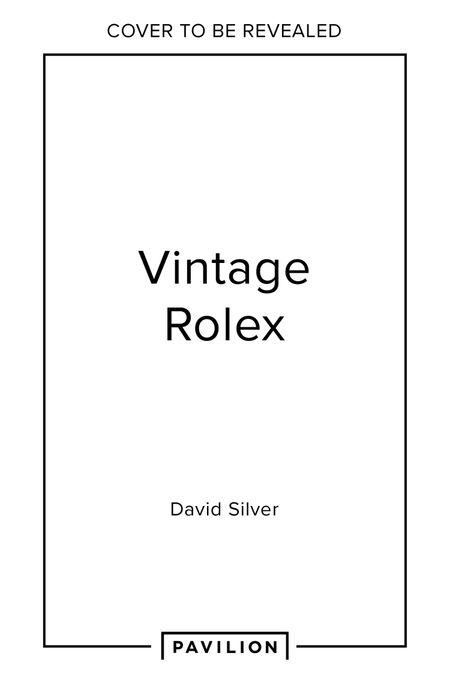 Cover image for Vintage Rolex Limited Edition (the Mint edition): The largest collection in the world - David Silver of The Vintage Watch Company