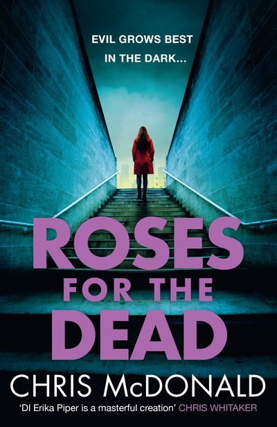 Cover image for DI Erika Piper - Roses for the Dead: Evil grows best in the dark… (DI Erika Piper, Book 3) - Chris McDonald