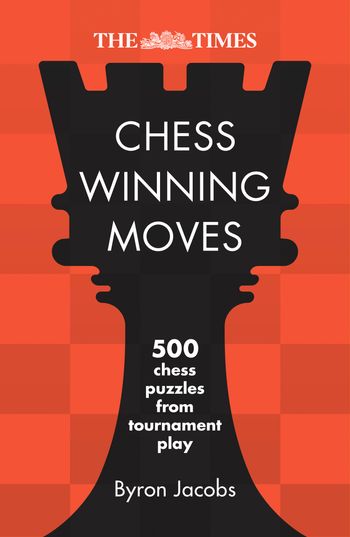 The Times Chess Winning Moves: 500 Chess Puzzles from Tournament Play - The Times Mind Games and Byron Jacobs