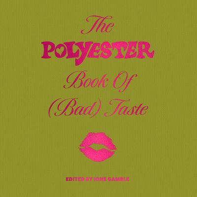 Cover image for The Polyester Book of (Bad) Taste: Unabridged edition - Edited by Ione Gamble, Read by Ione Gamble, Alicia Charles, Vivian Full, Emma Kaler and Lizzie Schenk