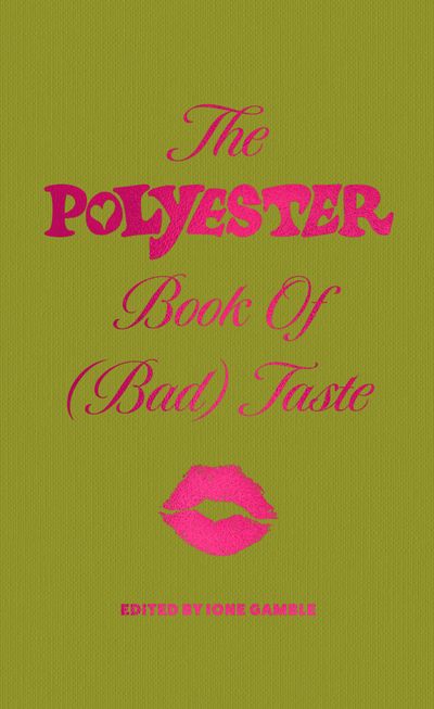 Cover image for The Polyester Book of (Bad) Taste - Edited by Ione Gamble