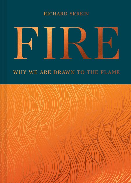 Cover image for Fire: Why we are drawn to the flame - Richard Skrein
