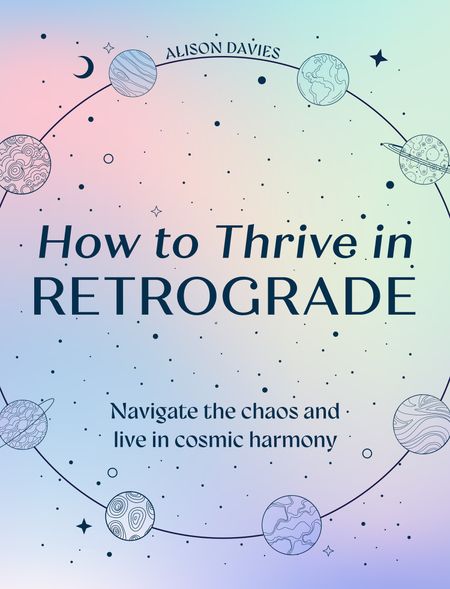 Cover image for How to Thrive in Retrograde: Navigate the chaos and live in cosmic harmony - Alison Davies