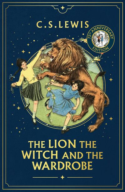 Cover image for The Chronicles of Narnia - The Lion, the Witch and the Wardrobe (The Chronicles of Narnia, Book 2): 75th Anniversary edition - C. S. Lewis