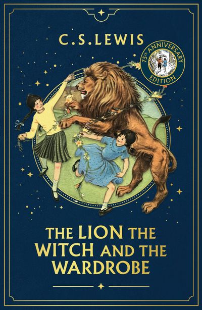 Cover image for The Chronicles of Narnia - The Lion, the Witch and the Wardrobe (The Chronicles of Narnia, Book 2): 75th Anniversary edition - C. S. Lewis