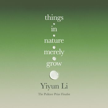 Things in Nature Merely Grow: Unabridged edition - Yiyun Li