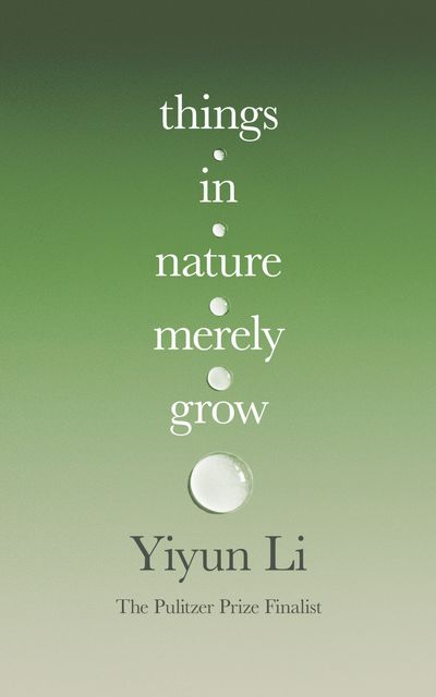 Things in Nature Merely Grow - Yiyun Li