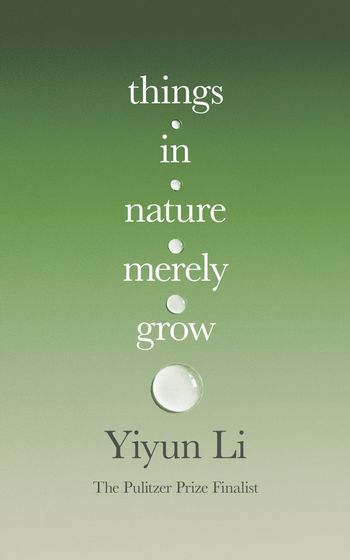 Things in Nature Merely Grow - Yiyun Li