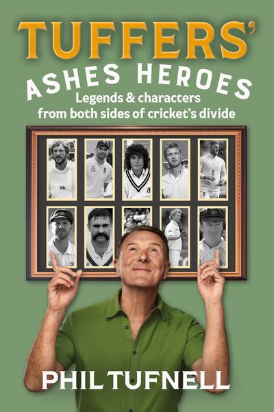 Cover image for Tuffers' Ashes Heroes: Legends and characters from both sides of cricket's divide - Phil Tufnell