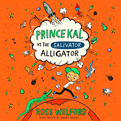 Cover image for Prince Kal vs the Salivator Alligator: Unabridged edition - Ross Welford, Read by Tom Babbage
