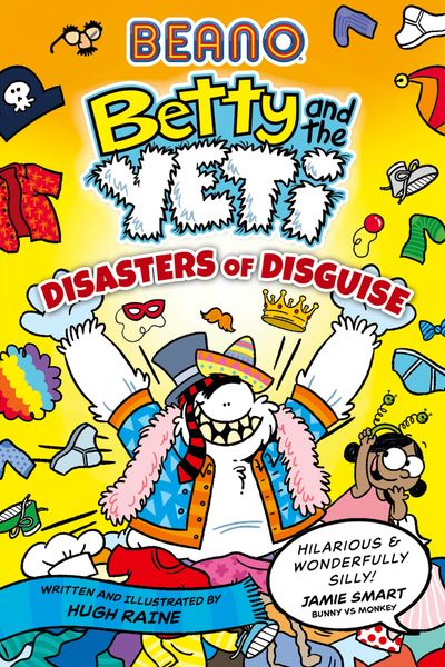 Cover image for Betty and the Yeti - BEANO Betty and the Yeti: Disasters of Disguise (Betty and the Yeti, Book 3) - Hugh Raine and Beano
