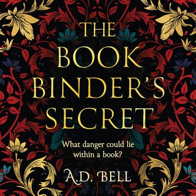 Cover image for The Bookbinder’s Secret: Unabridged edition - A. D. Bell, Read by Olivia Vinall