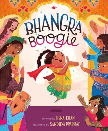 Bhangra Boogie - Hena Khan, Illustrated by Sandhya Prabhat