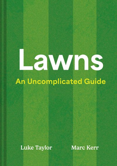 Cover image for Lawns: An Uncomplicated Guide - Luke Taylor and Marc Kerr