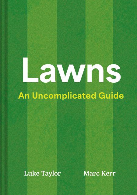 Cover image for Lawns: An Uncomplicated Guide - Luke Taylor and Marc Kerr