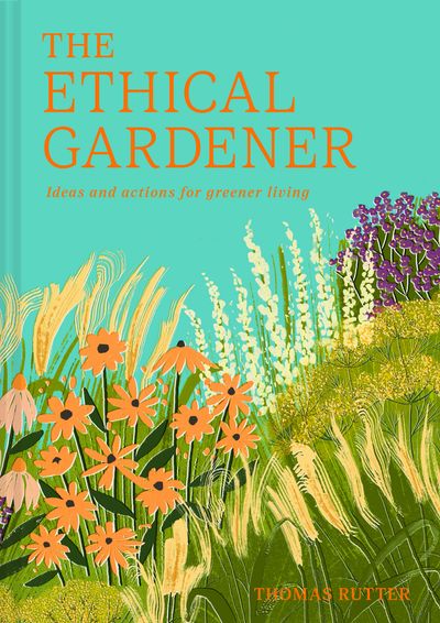 Cover image for The Ethical Gardener: Ideas and actions for greener living - Thomas Rutter