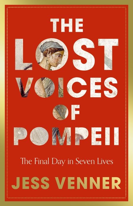 Cover image for The Lost Voices of Pompeii: The Final Day in Seven Lives - Dr Jess Venner