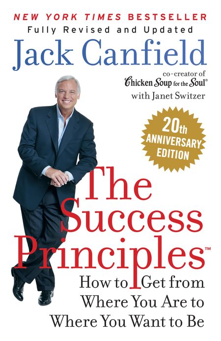 Cover image for The Success Principles: How to get from where you are to where you want to be: 20th Anniversary edition - Jack Canfield, With Janet Switzer