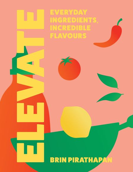 Cover image for Elevate: Everyday ingredients, incredible flavours - Brin Pirathapan