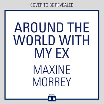 Around the World with My Ex: Unabridged edition - Maxine Morrey, Read by to be announced
