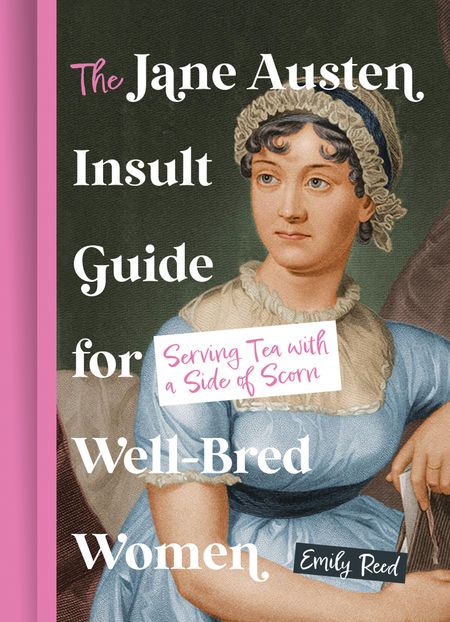 Cover image for The Jane Austen Insult Guide for Well-Bred Women: Serving Tea with a Side Of Scorn - Emily Reed