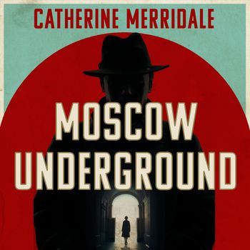 Cover image for Moscow Underground: Unabridged edition - Catherine Merridale, Read by Eddie Toll