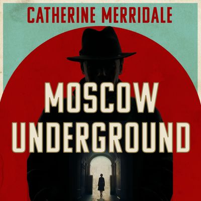 Cover image for Moscow Underground: Unabridged edition - Catherine Merridale, Read by Eddie Toll