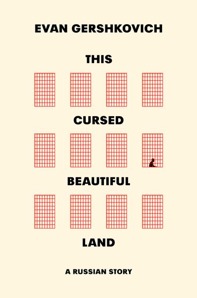 Cover image for This Cursed Beautiful Land: A Russian Story - Evan Gershkovich