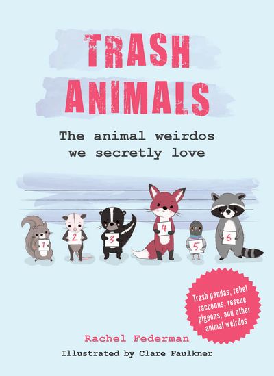 Cover image for Trash Animals: The animal weirdos we secretly love - Rachel Federman, Illustrated by Clare Faulkner