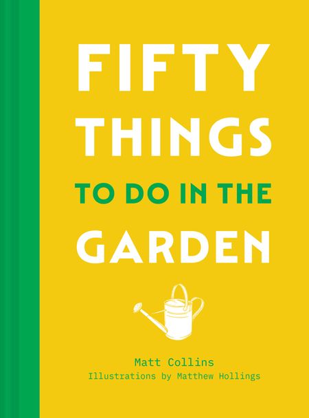 Cover image for Fifty Things to Do in the Garden - Matt Collins, Illustrated by Matthew Hollings