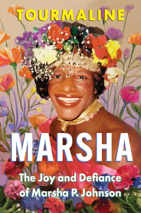 Cover image for Marsha: The Joy and Defiance of Marsha P. Johnson - Tourmaline