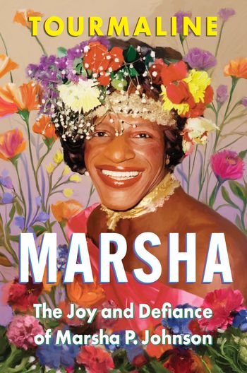 Marsha: The Joy and Defiance of Marsha P. Johnson - Tourmaline