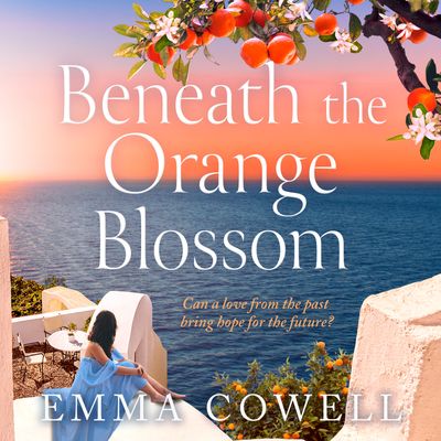 Cover image for Beneath the Orange Blossom: Unabridged edition - Emma Cowell, Read by Kristin Atherton