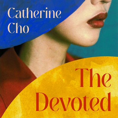 Cover image for The Devoted: Unabridged edition - Catherine Cho, Read by Rosa Escoda