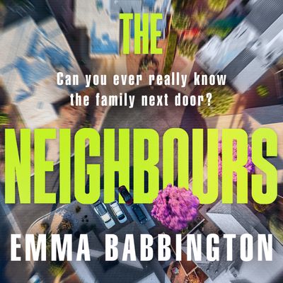 Cover image for The Neighbours: Unabridged edition - Emma Babbington, Read by Nicolette Chin