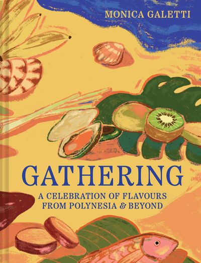 Cover image for Gathering: A celebration of flavours from Polynesia & beyond - Monica Galetti