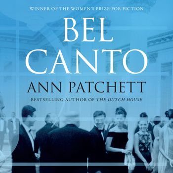 Bel Canto: Unabridged edition - Ann Patchett