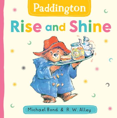 Cover image for Paddington: Rise and Shine - Michael Bond, Illustrated by R. W. Alley