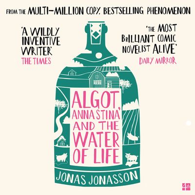 Cover image for Algot, Anna Stina and the Water of Life: Unabridged edition - Jonas Jonasson, Translated by Rachel Willson-Broyles, Read by Peter Kenny