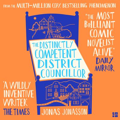 Cover image for The Distinctly Competent District Councillor: Unabridged edition - Jonas Jonasson, Read by Peter Kenny