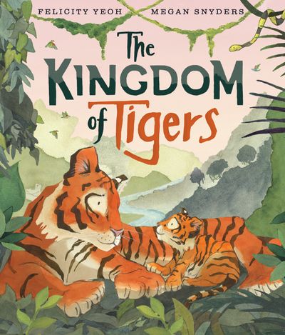 Cover image for The Kingdom of Tigers - Felicity Yeoh, Illustrated by Megan Snyders