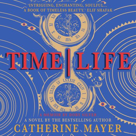 Cover image for Time/Life - Catherine Mayer, Read by Annie Aldington, With Catherine Mayer and Sandi Toksvig