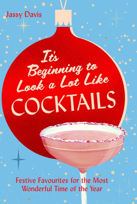 Cover image for It's Beginning to Look a Lot Like Cocktails: Festive favourites for the most wonderful time of the year - Jassy Davis, Illustrated by Hannah Wood
