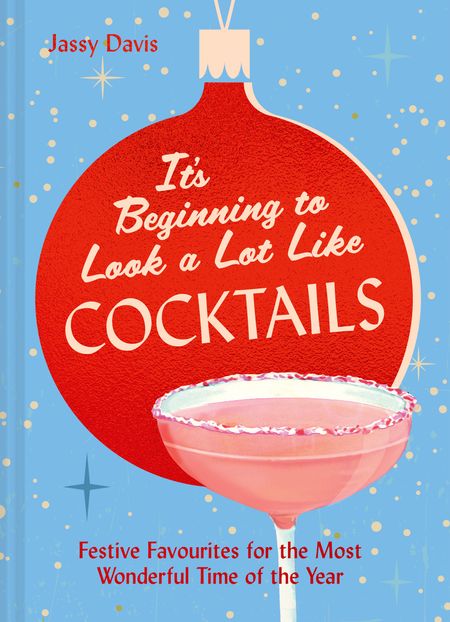 Cover image for It's Beginning to Look a Lot Like Cocktails: Festive favourites for the most wonderful time of the year - Jassy Davis, Illustrated by Hannah Wood